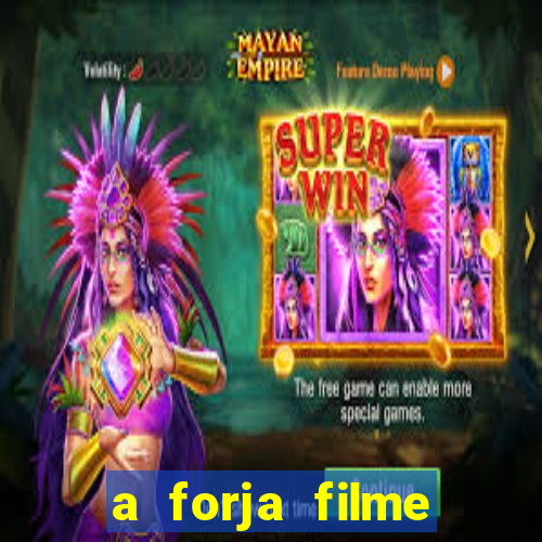 a forja filme completo dublado topflix